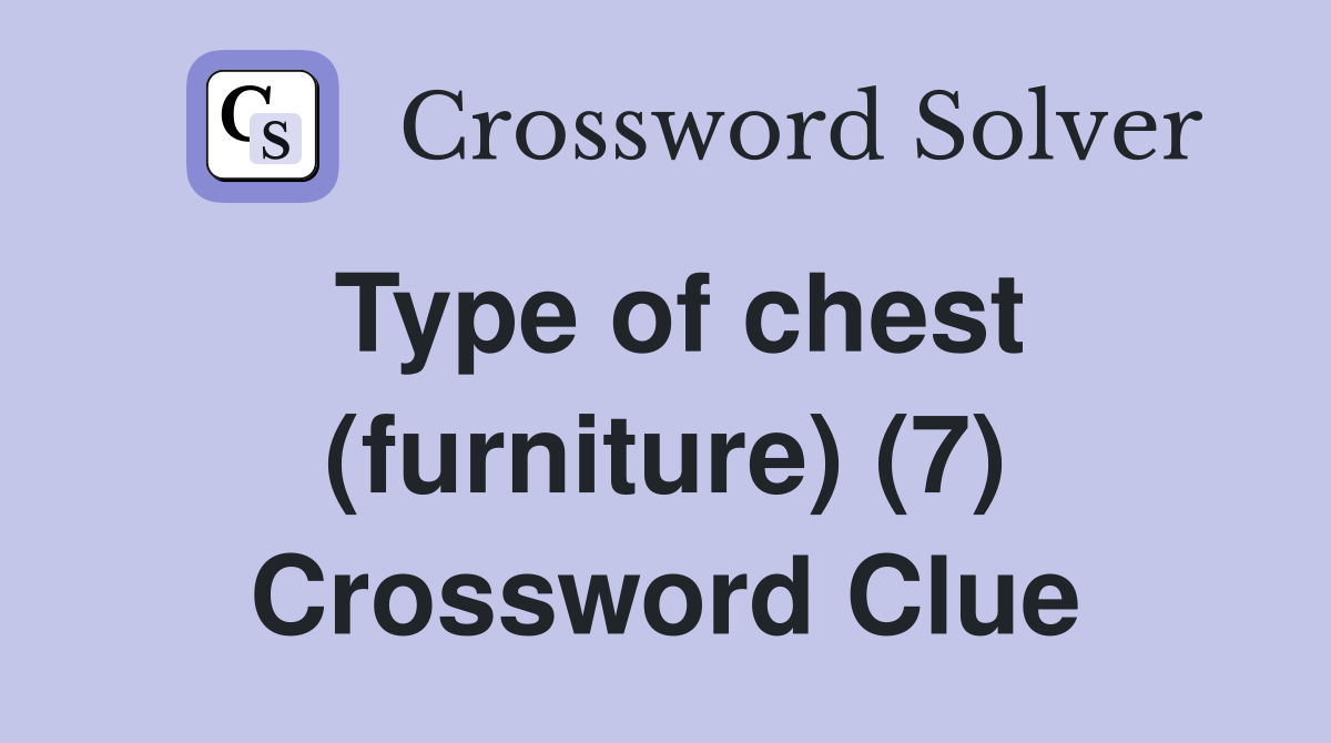 Type of chest (furniture) (7) Crossword Clue Answers Crossword Solver